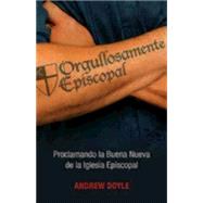 Orgullosamente Episcopal: Proclaiming the Good News of the Episcopal Church 9780819229861