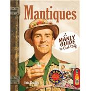 Mantiques: A Manly Guide to Cool Stuff 9781440239861