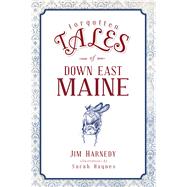 Forgotten Tales of Down East Maine 9781467139861