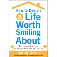 How to Design a Life Worth Smiling About: Developing Success in Business and in Life 9780071819862