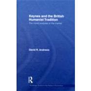 Keynes and the British Humanist Tradition: The Moral Purpose of the Market 9780415299862