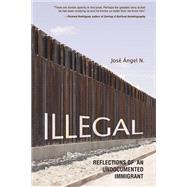Illegal: Reflections of an Undocumented Immigrant 9780252079863