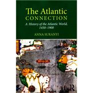 The Atlantic Connection: A History of the Atlantic World, 1450-1900 9780415639866