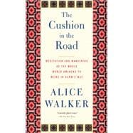 The Cushion in the Road: Meditation and Wandering As the Whole World Awakens to Being in Harm's Way 9781595589866