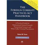 The Foreign Corrupt Practices Act Handbook: A Practical Guide for Multinational General Counsel, Transactional Lawyers and White Collar Criminal Practitioners 9781614389866
