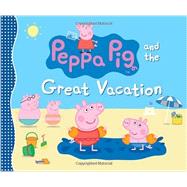 Peppa Pig and the Great Vacation 9780763669867