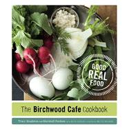 The Birchwood Cafe Cookbook: Good Real Food 9780816679867