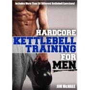 Hardcore Kettlebell Training for Men 9781932549867