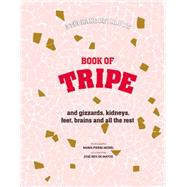 Book of Tripe: And Gizzards, Kidneys, Feet, Brains and All the Rest 9781743369869