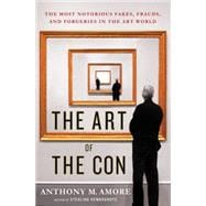 The Art of the Con The Most Notorious Fakes, Frauds, and Forgeries in the Art World 9781137279873