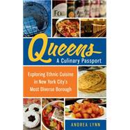 Queens: A Culinary Passport Exploring Ethnic Cuisine in New York City's Most Diverse Borough 9781250039873