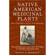 Native American Medicinal Plants : An Ethnobotanical Dictionary 9780881929874