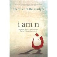 I Am N Inspiring Stories of Christians Facing Islamic Extremists 9781434709875