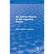 An Outline History of the Japanese Drama (Routledge Revivals) 9781138919877