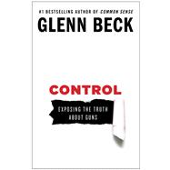 Control Exposing the Truth About Guns 9781476739878
