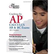 Cracking the AP Calculus AB and BC Exams, 2011 Edition 9780375429880