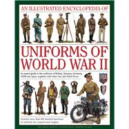 An Illustrated Encyclopedia of Uniforms of World War II 9780754829881