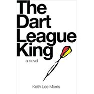 The Dart League King A Novel