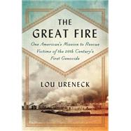 The Great Fire: One American's Mission to Rescue Victims of the 20th Century's First Genocide 9780062259882