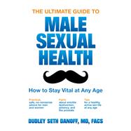The Ultimate Guide to Male Sexual Health 9780983199885