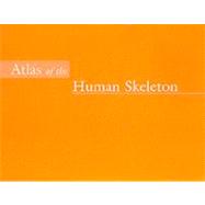 Atlas of the Human Skeleton 9780805349887