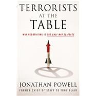 Terrorists at The Table Why Negotiating is the Only Way to Peace 9781250069887