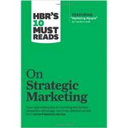 HBR's 10 Must Reads on Strategic Marketing (with featured article Marketing Myopia, by Theodore Levitt) 9781422189887
