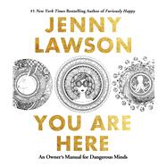 You Are Here An Owner's Manual for Dangerous Minds 9781250119889