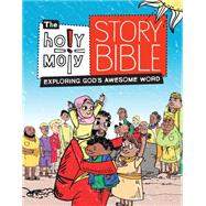 The Holy Moly Story Bible: Exploring God's Awesome Word 9781451499889