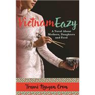 VietnamEazy A Novel About Mothers, Daughters and Food 9780986189890