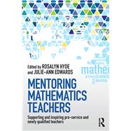 Mentoring Mathematics Teachers: Supporting and inspiring pre-service and newly qualified teachers 9780415819893
