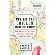 Why Did the Chicken Cross the World? The Epic Saga of the Bird that Powers Civilization 9781476729893