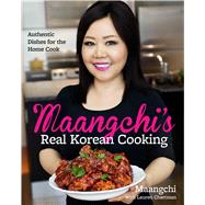 Maangchi's Real Korean Cooking: Authentic Dishes for the Home Cook 9780544129894