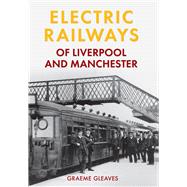 Electric Railways of Liverpool and Manchester 9781445639895