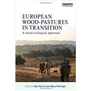 European Wood-pastures in Transition: A Social-ecological Approach 9780415869898