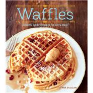 Waffles: Sweet & Savory Recipes for Every Meal 9781616289898