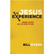 The Jesus Experience: Journey Deeper into the Heart of God 9781630589899