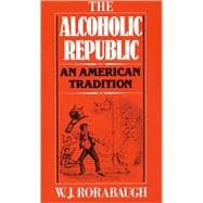 The Alcoholic Republic An American Tradition 9780195029901