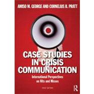 Case Studies in Crisis Communication: International Perspectives on Hits and Misses 9780415889902