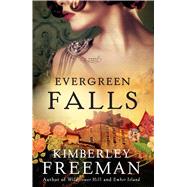 Evergreen Falls A Novel 9781476799902