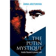 Putin Mystique: Inside Russia's Power Cult 9781566569903