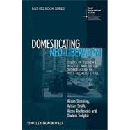 Domesticating Neo-Liberalism : Spaces of Economic Practice and Social Reproduction in Post-Socialist Cities 9781405169905
