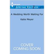 A Wedding Worth Waiting For 9780373659906