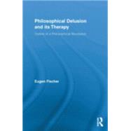 Philosophical Delusion and its Therapy: Outline of a Philosophical Revolution 9780415849906