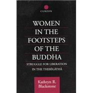 Women in the Footsteps of the Buddha: Struggle for Liberation in the Therigatha 9780415759908