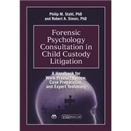 Forensic Psychology Consultation in Child Custody Litigation: A Handbook for Work Product Review, Case Preparation, and Expert Testimony 9781614389910