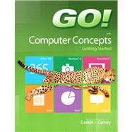 GO! with Computer Concepts Getting Started 9780133349917