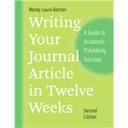 Writing Your Journal Article in Twelve Weeks 9780226499918