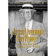 Jesse Livermore, Boy Plunger: The Man Who Sold America Short in 1929 9780990619918