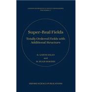 Super-Real Fields Totally Ordered Fields with Additional Structure